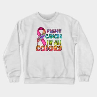 Fight cancer in all colors Crewneck Sweatshirt